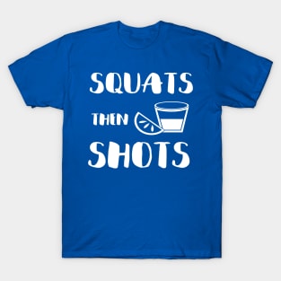 SQUATS THEN SHOTS T-Shirt